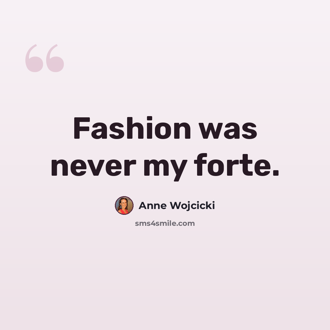 “Fashion was never my forte.” quote by Anne Wojcicki
