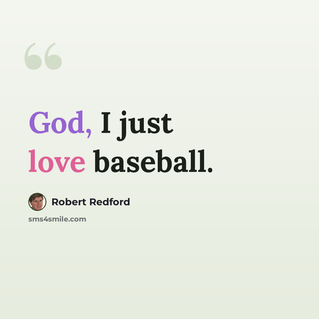 “God, I just love baseball.” quote by Robert Redford