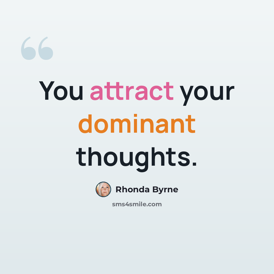 “You attract your dominant thoughts.” quote by Rhonda Byrne