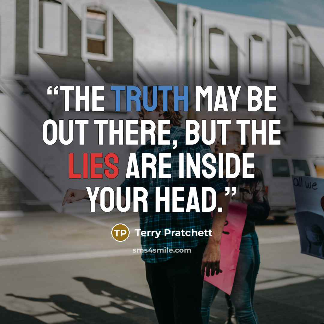 “The truth may be out there, but the lies are inside your head.” quote by Terry Pratchett