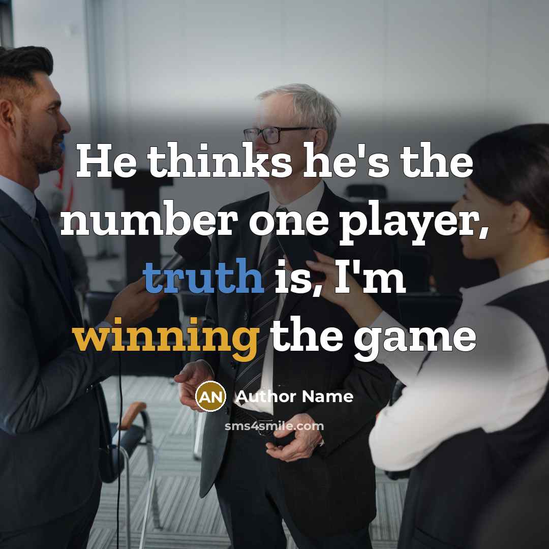 “He thinks he's the number one player, truth is, I'm winning the game” quote by Author Name