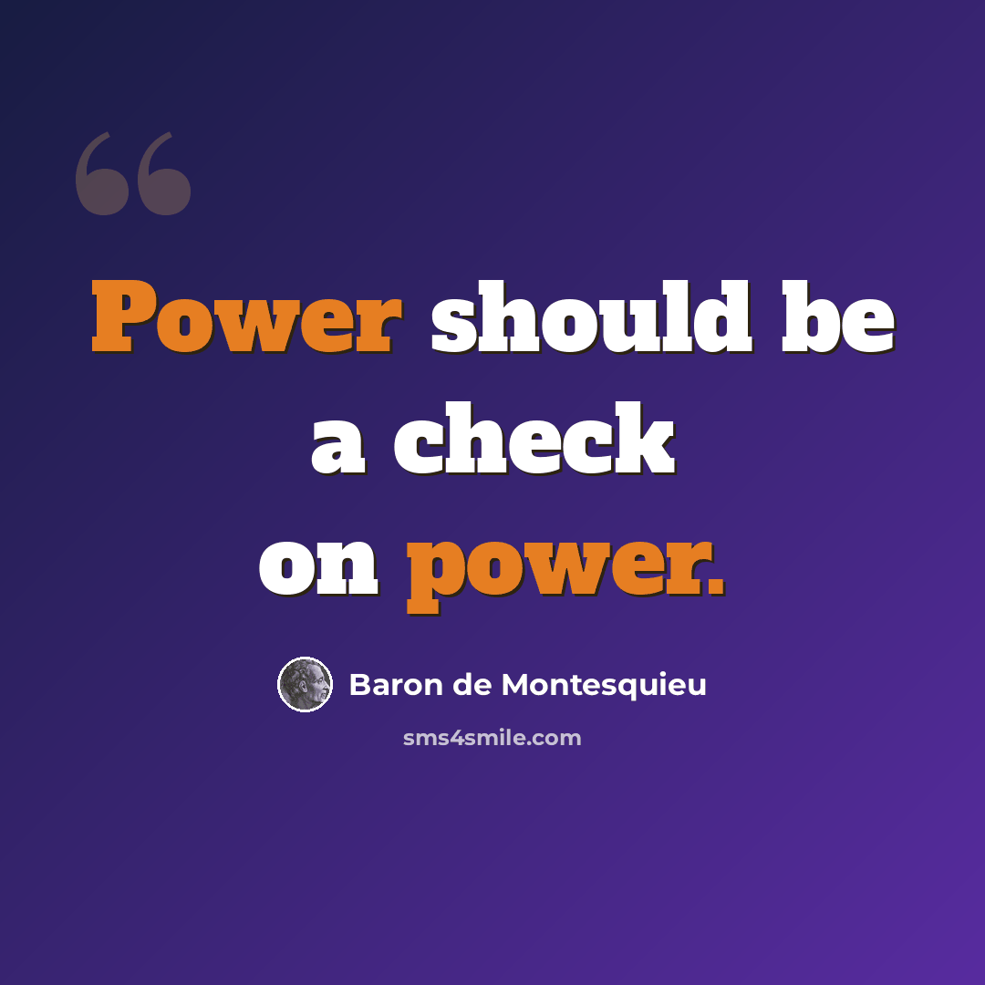 “Power should be a check on power.” quote by Baron de Montesquieu