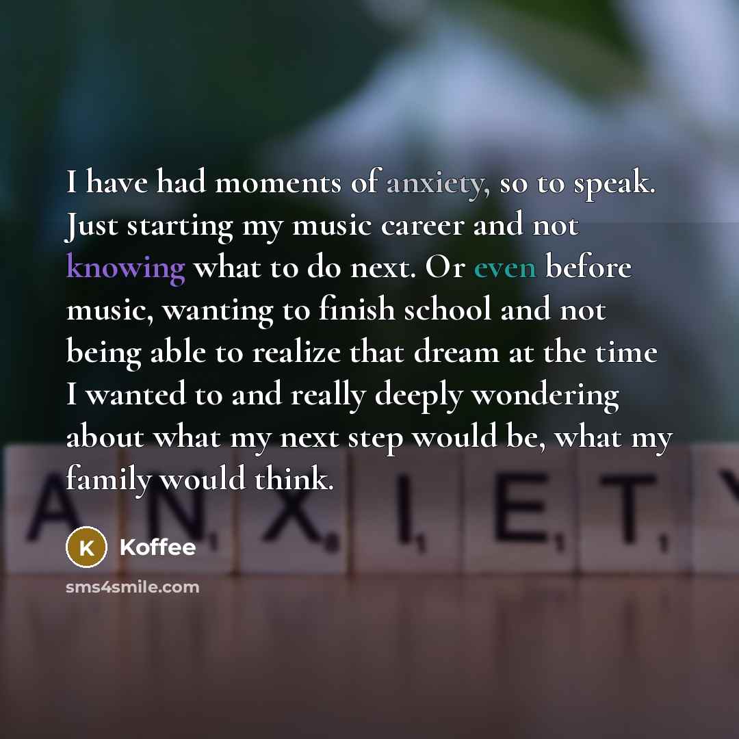 “I have had moments of anxiety, so to speak. Just starting my music career and not knowing what to do next. Or even before music, wanting to finish school and not being able to realize that dream at the time I wanted to and really deeply wondering about what my next step would be, what my family…” quote by Koffee