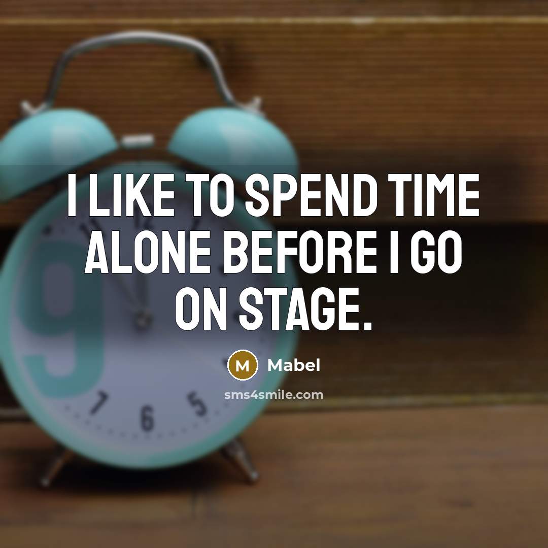 “I like to spend time alone before I go on stage.” quote by Mabel