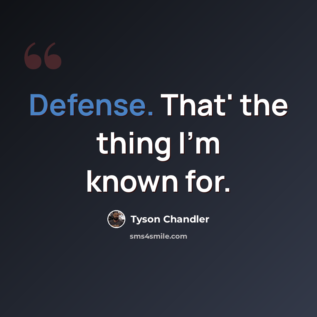 “Defense. That' the thing I'm known for.” quote by Tyson Chandler