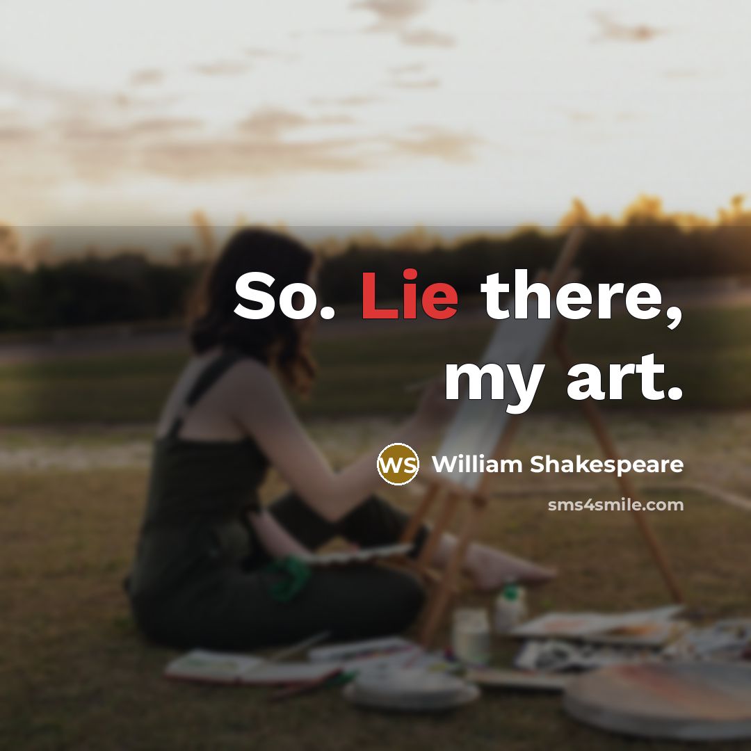 “So. Lie there, my art.” quote by William Shakespeare