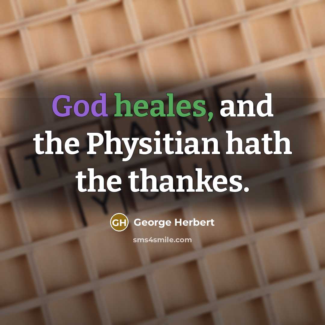 “God heales, and the Physitian hath the thankes.” quote by George Herbert