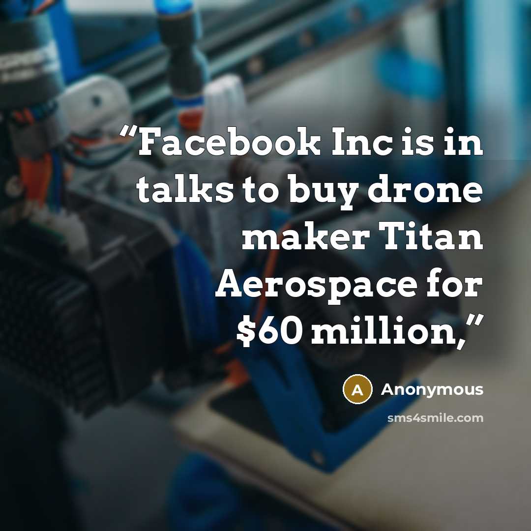 “Facebook Inc is in talks to buy drone maker Titan Aerospace for $60 million,” quote by Anonymous