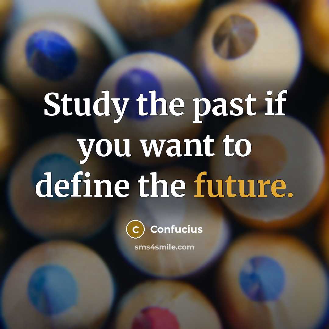 “Study the past if you want to define the future.” quote by Confucius