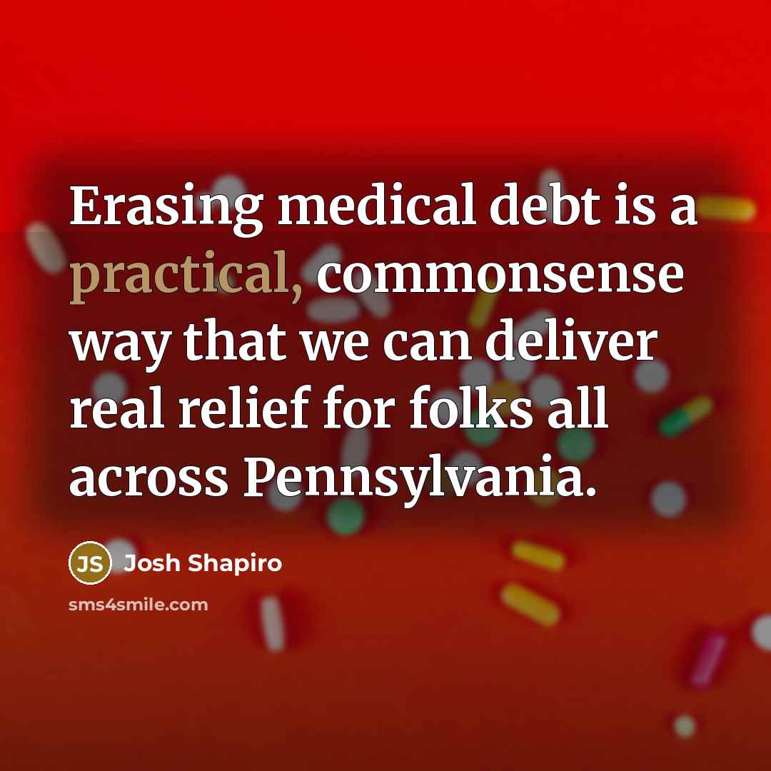 “Erasing medical debt is a practical, commonsense way that we can deliver real relief for folks all across Pennsylvania.” quote by Josh Shapiro