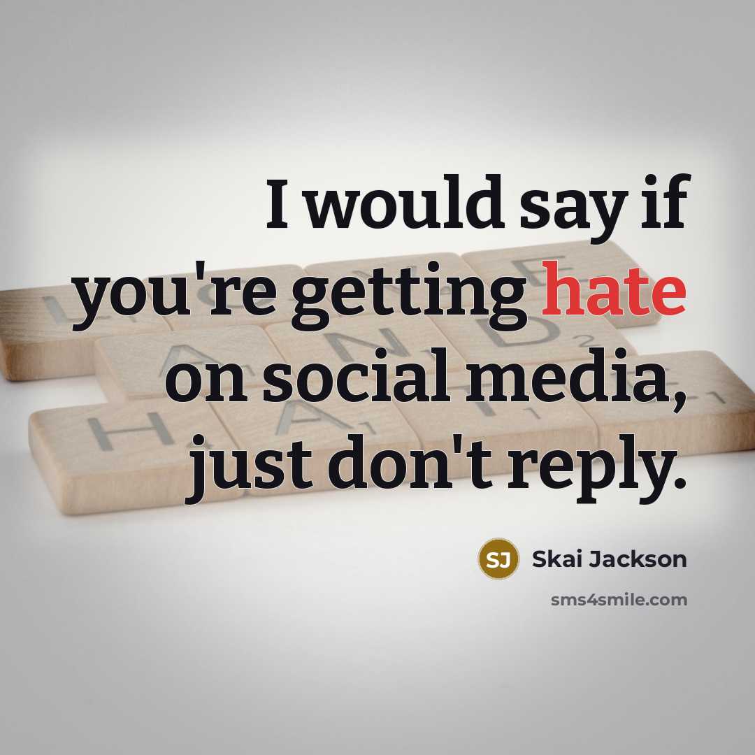 “I would say if you're getting hate on social media, just don't reply.” quote by Skai Jackson
