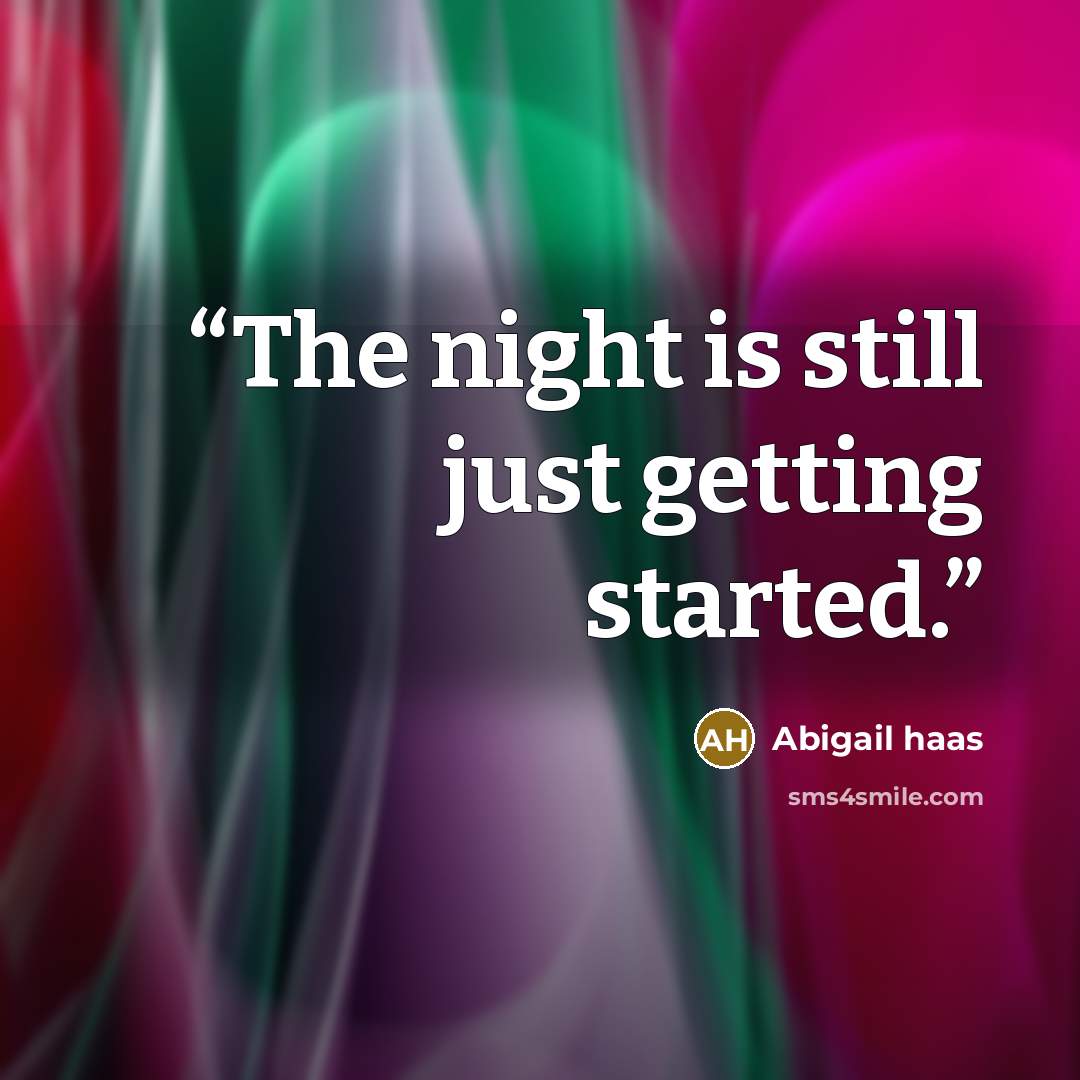 “The night is still just getting started.” quote by Abigail Haas