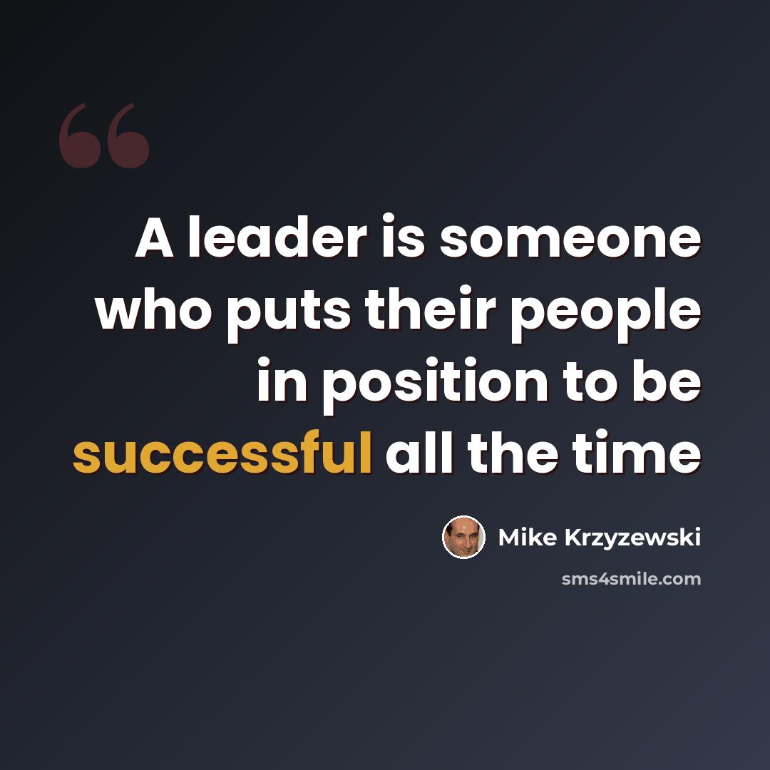 “A leader is someone who puts their people in position to be successful all the time” quote by Mike Krzyzewski