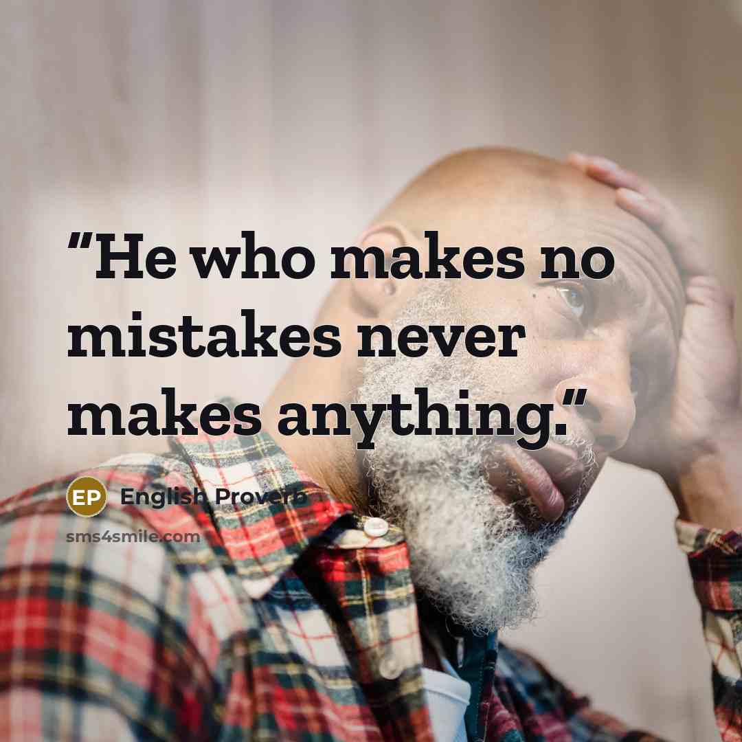 “He who makes no mistakes never makes anything.” quote by English Proverb