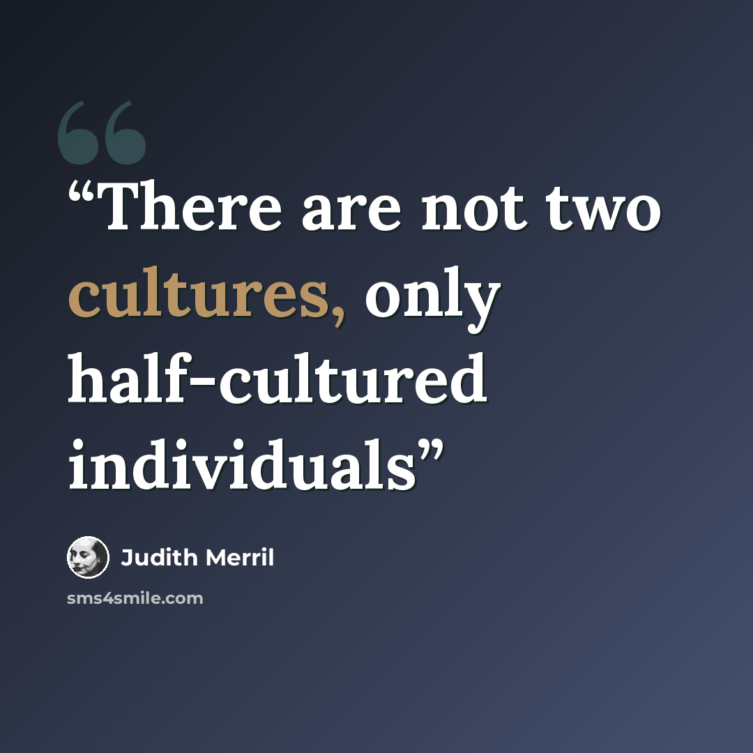 “There are not two cultures, only half-cultured individuals” quote by Judith Merril