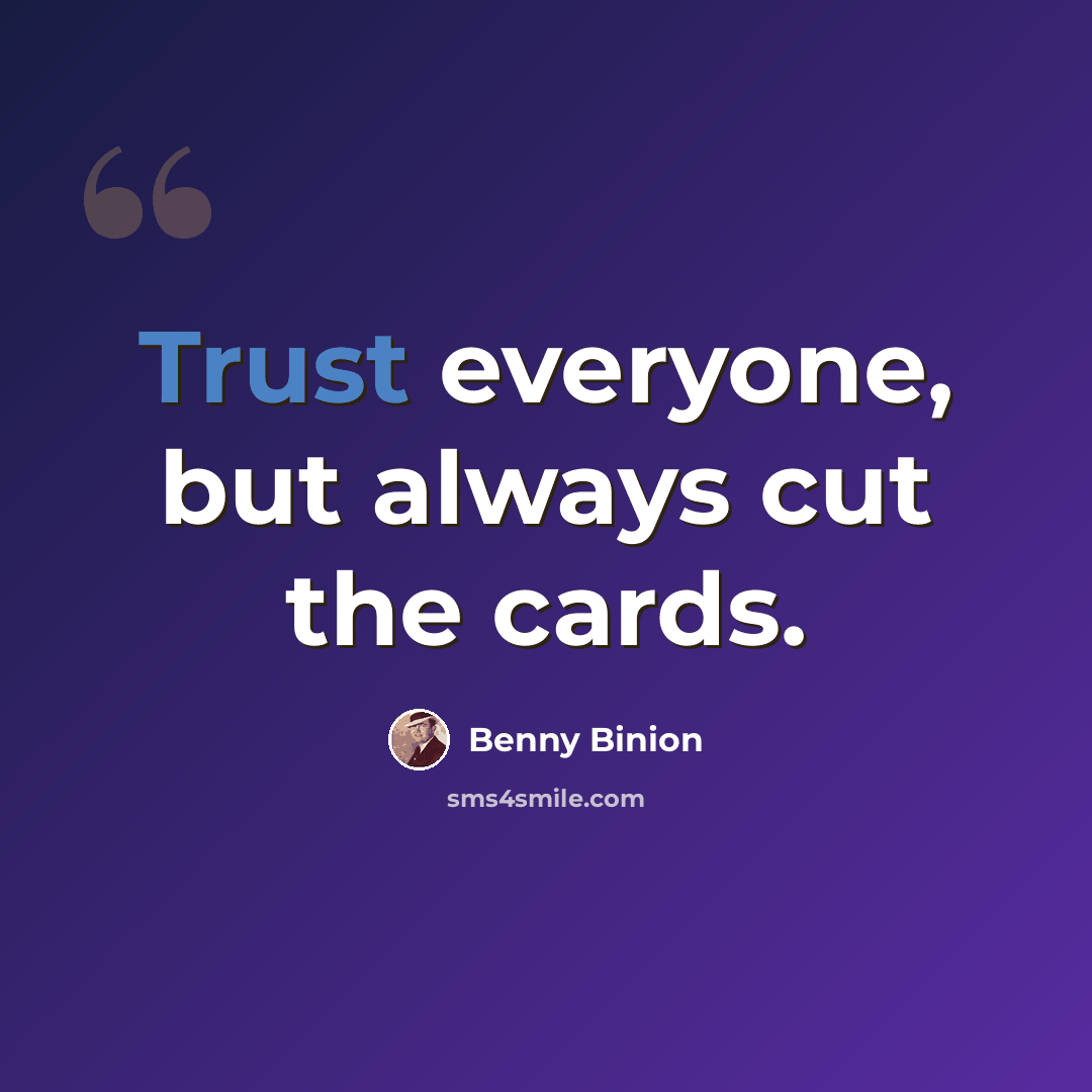 “Trust everyone, but always cut the cards.” quote by Benny Binion