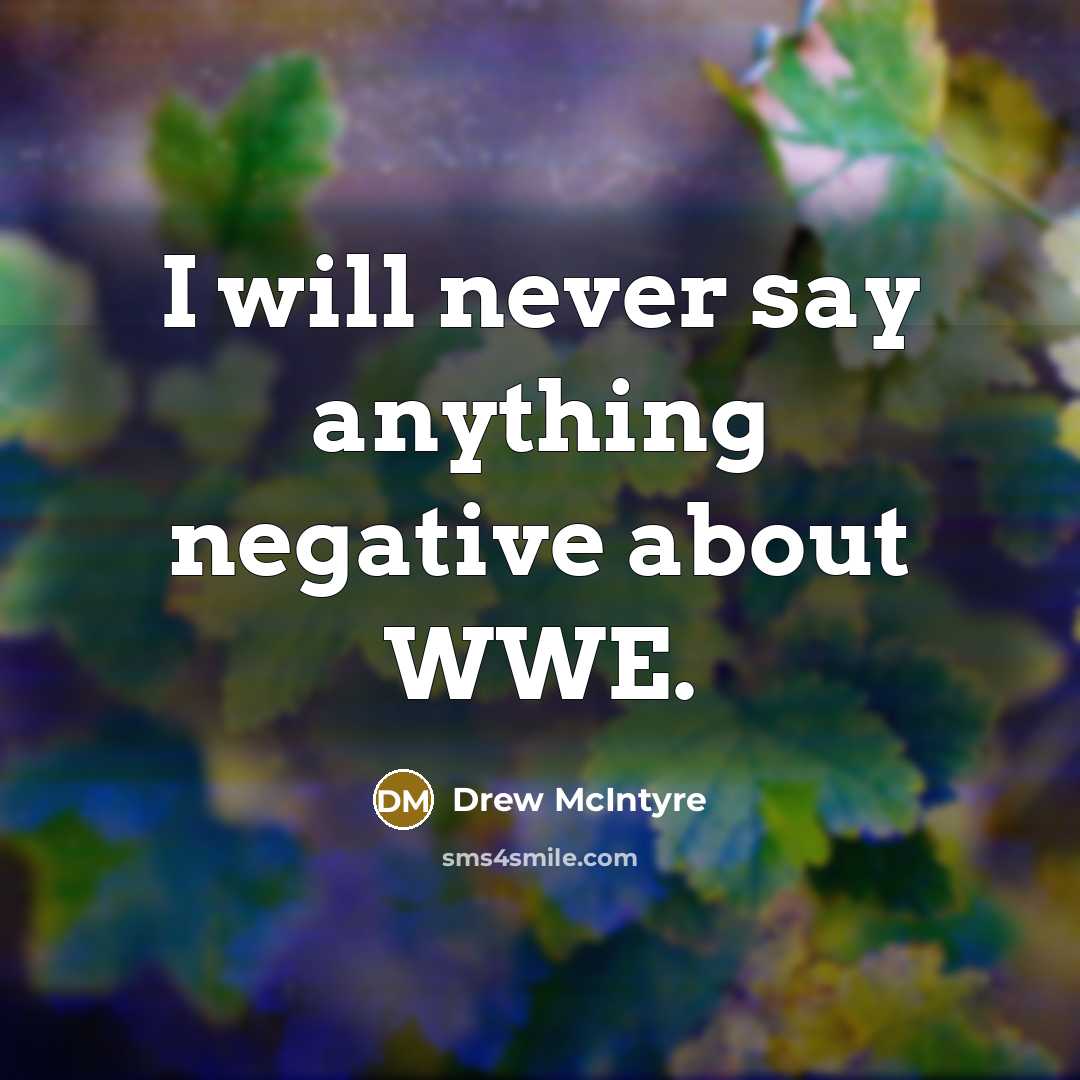 “I will never say anything negative about WWE.” quote by Drew McIntyre