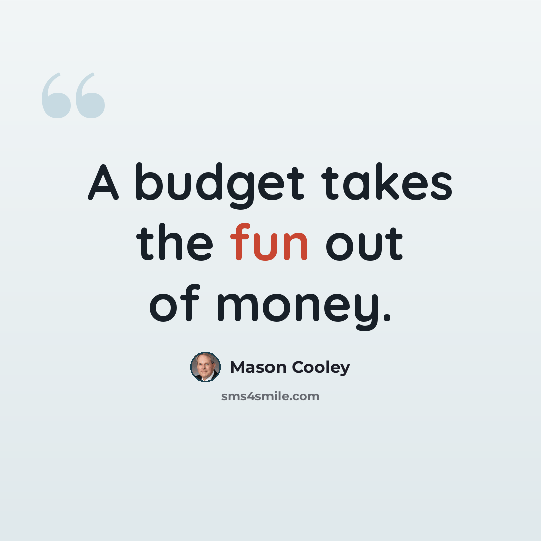 “A budget takes the fun out of money.” quote by Mason Cooley