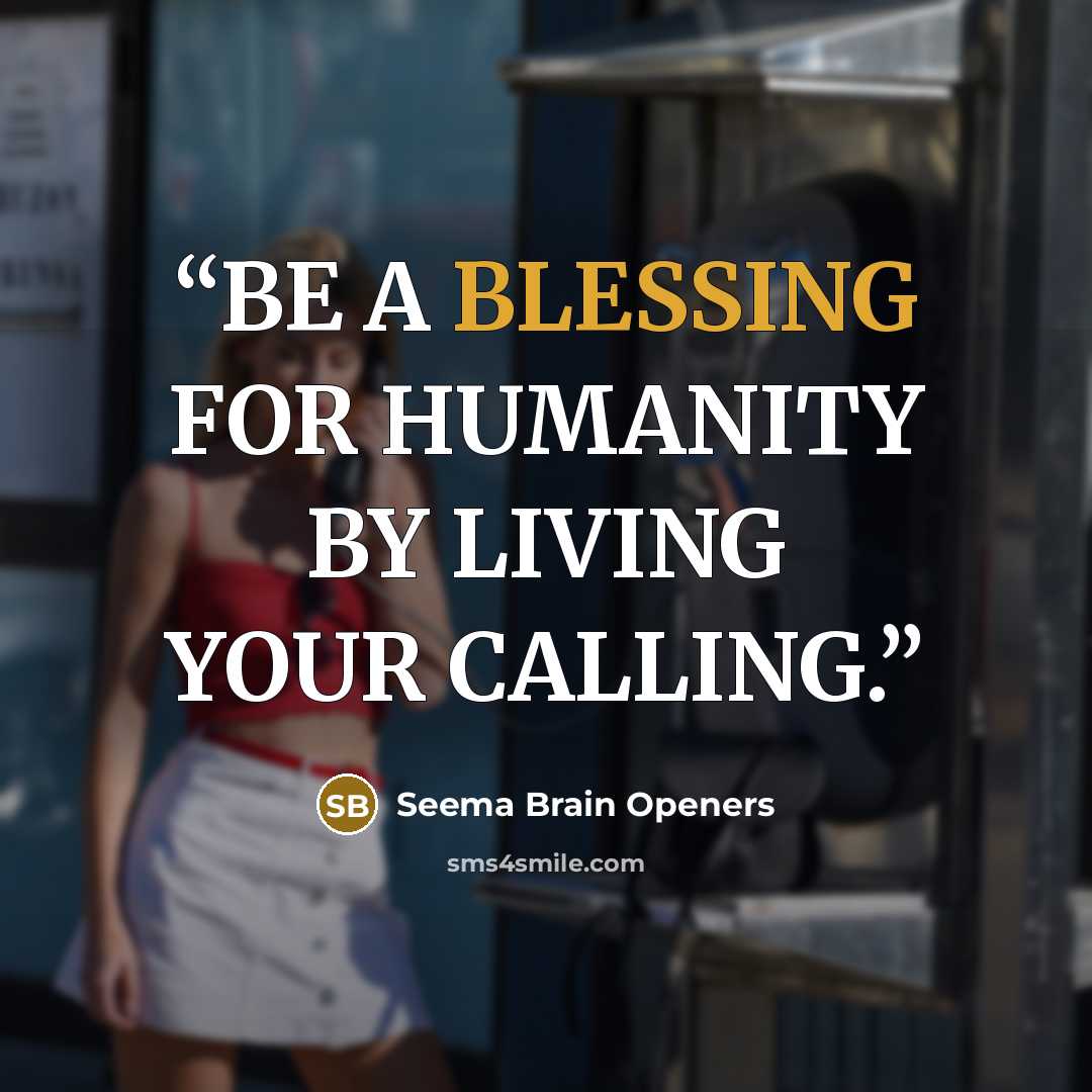 “BE A BLESSING FOR HUMANITY BY LIVING YOUR CALLING.” quote by Seema Brain Openers