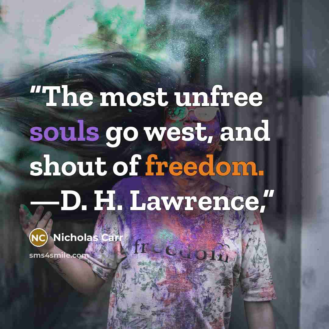 “The most unfree souls go west, and shout of freedom. —D. H. Lawrence,” quote by Nicholas Carr