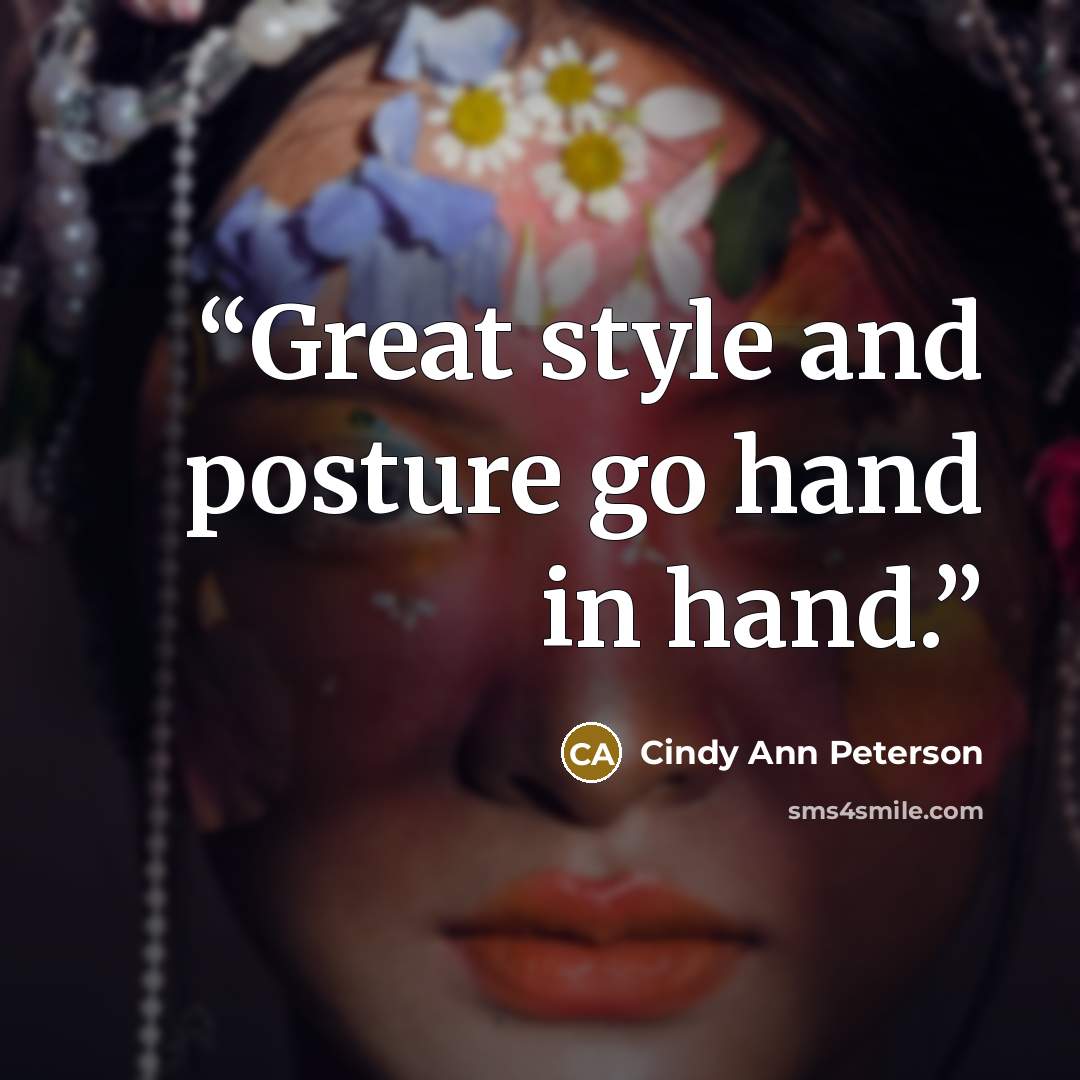 “Great style and posture go hand in hand.” quote by Cindy Ann Peterson