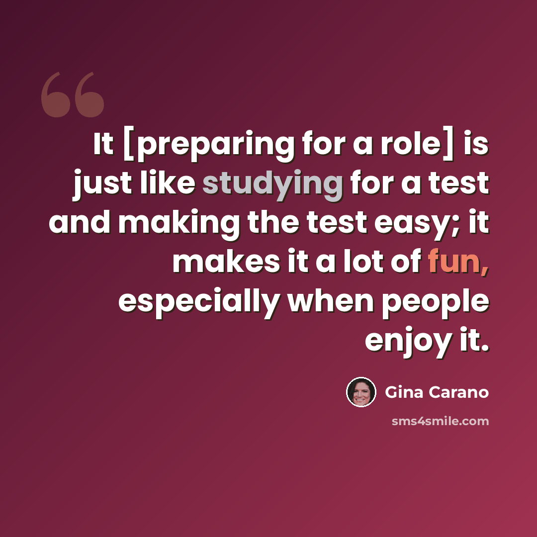 “It [preparing for a role] is just like studying for a test and making the test easy; it makes it a lot of fun, especially when people enjoy it.” quote by Gina Carano
