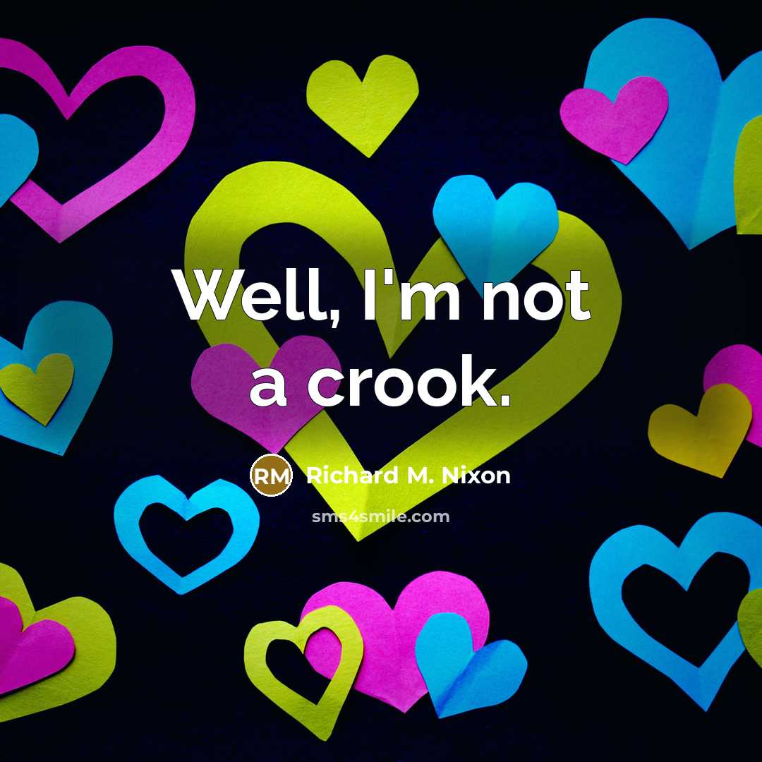 “Well, I'm not a crook.” quote by Richard M. Nixon