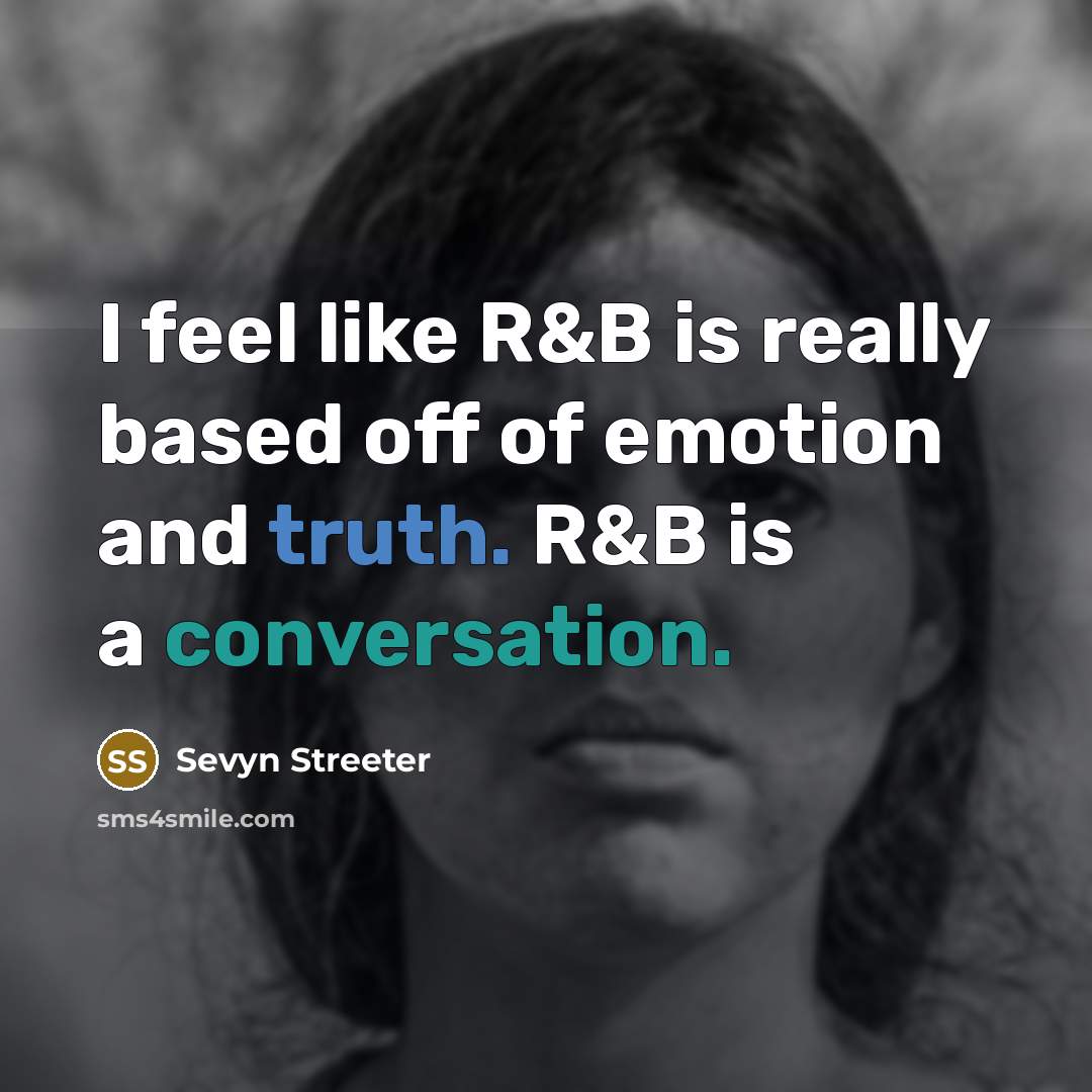 “I feel like R&B is really based off of emotion and truth. R&B is a conversation.” quote by Sevyn Streeter