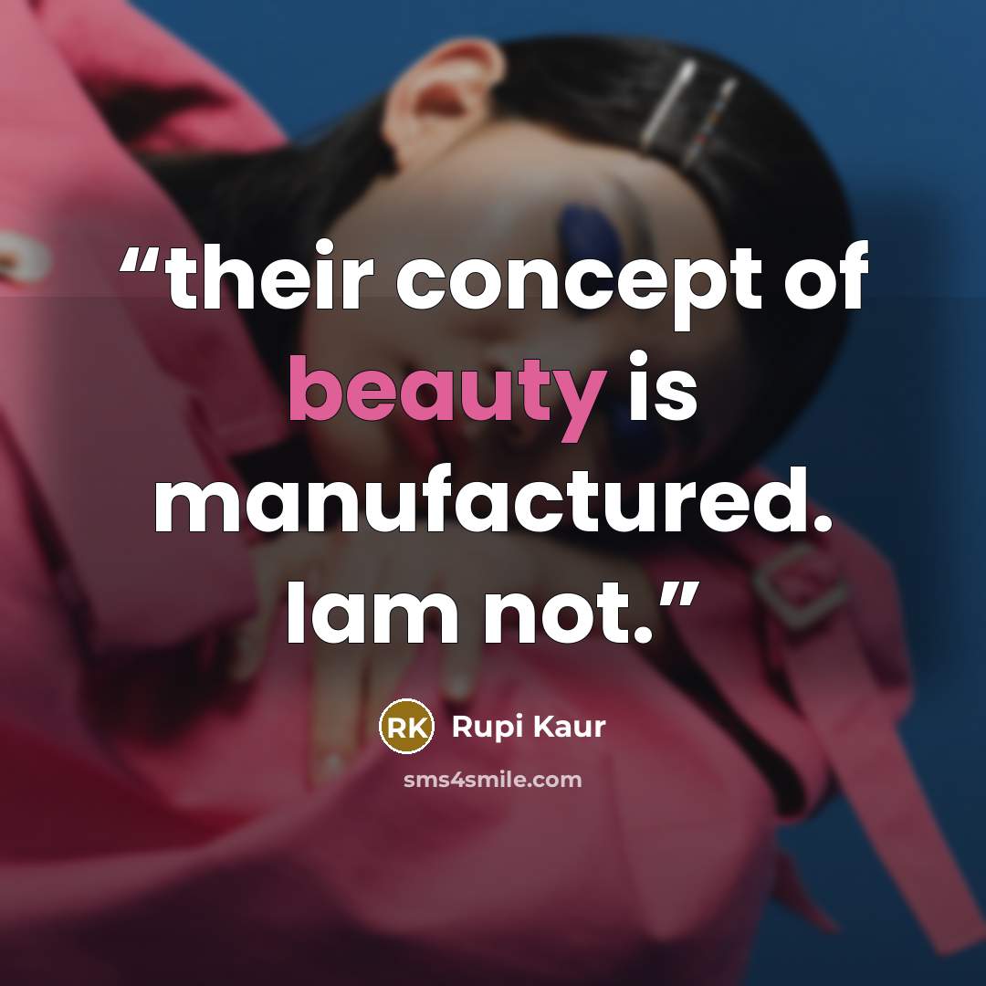 “their concept of beauty is manufactured. Iam not.” quote by Rupi Kaur