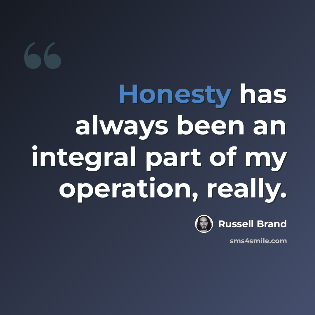 “Honesty has always been an integral part of my operation, really.” quote by Russell Brand