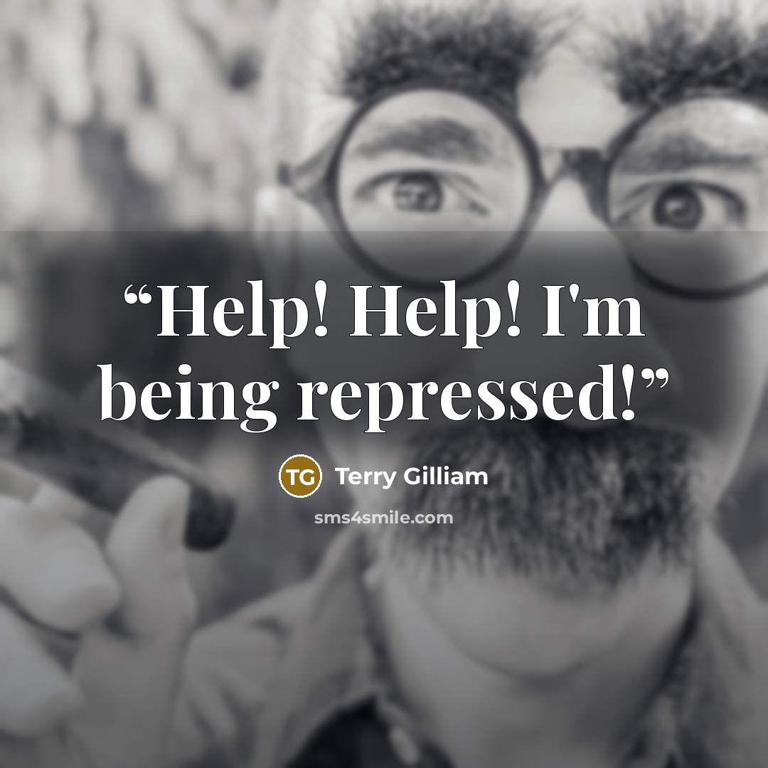 “Help! Help! I'm being repressed!” quote by Terry Gilliam