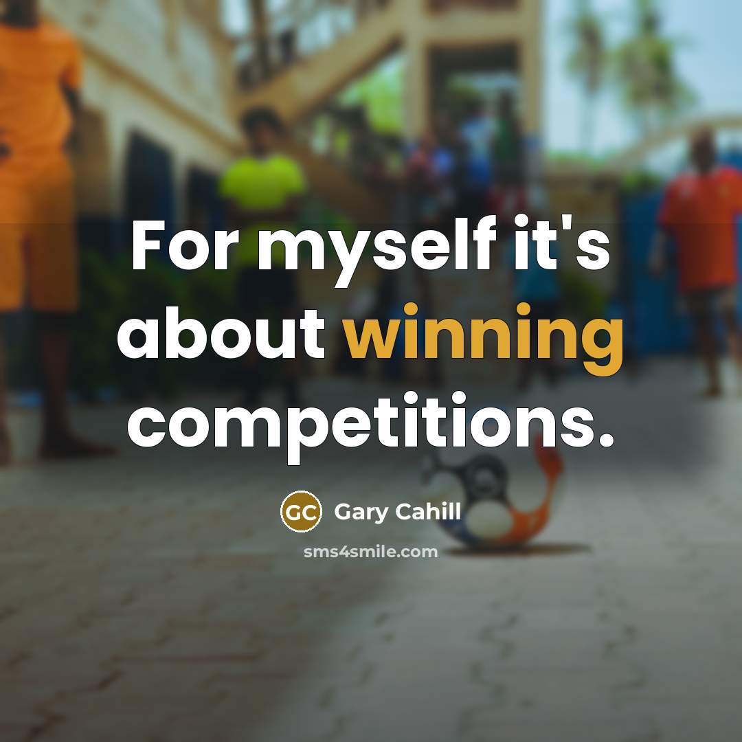 “For myself it's about winning competitions.” quote by Gary Cahill