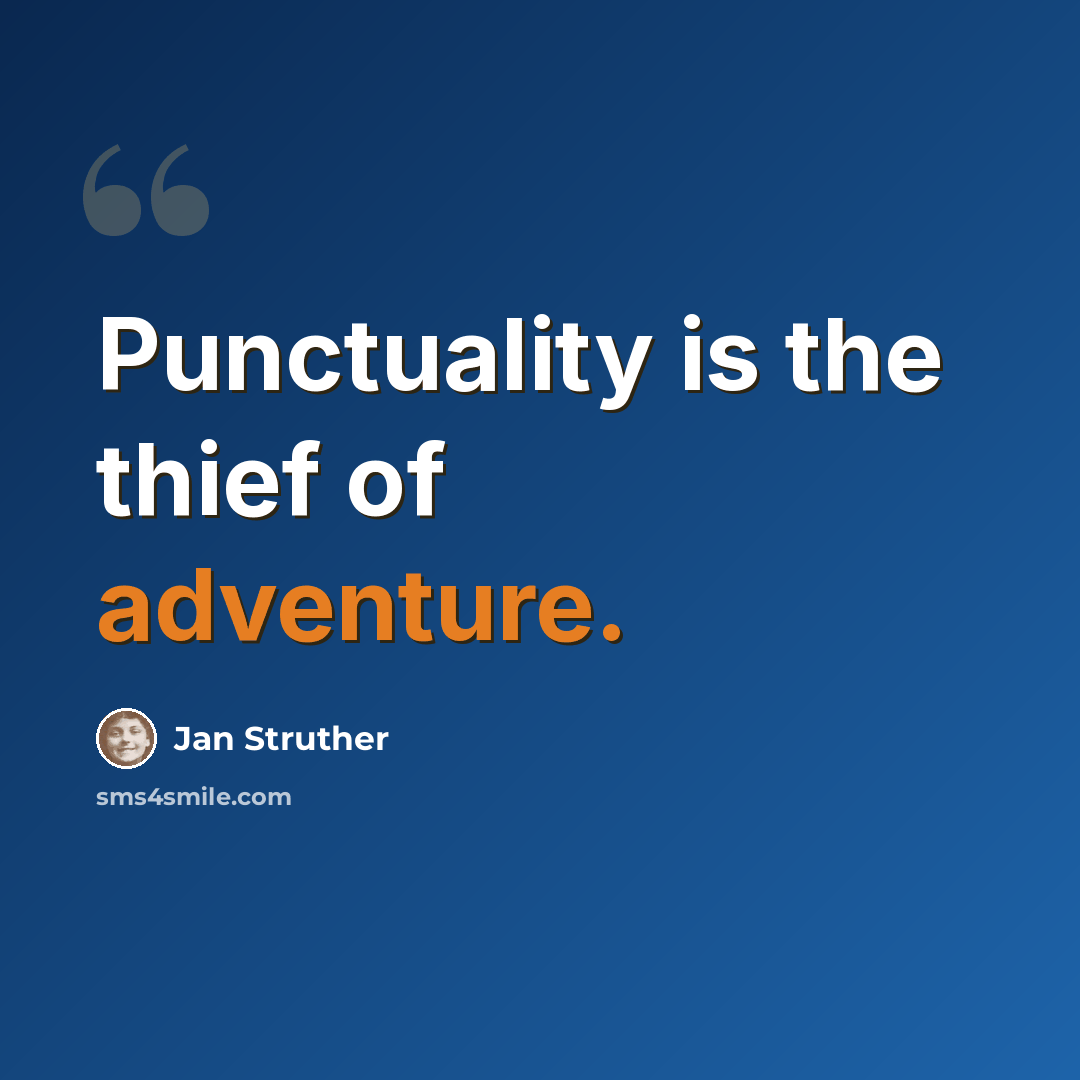 “Punctuality is the thief of adventure.” quote by Jan Struther