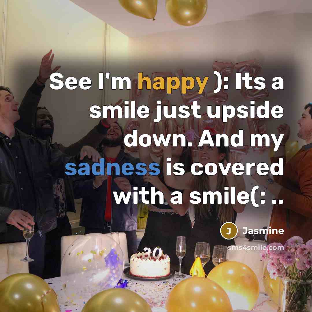 “See I'm happy ): Its a smile just upside down. And my sadness is covered with a smile(: ..” quote by Jasmine