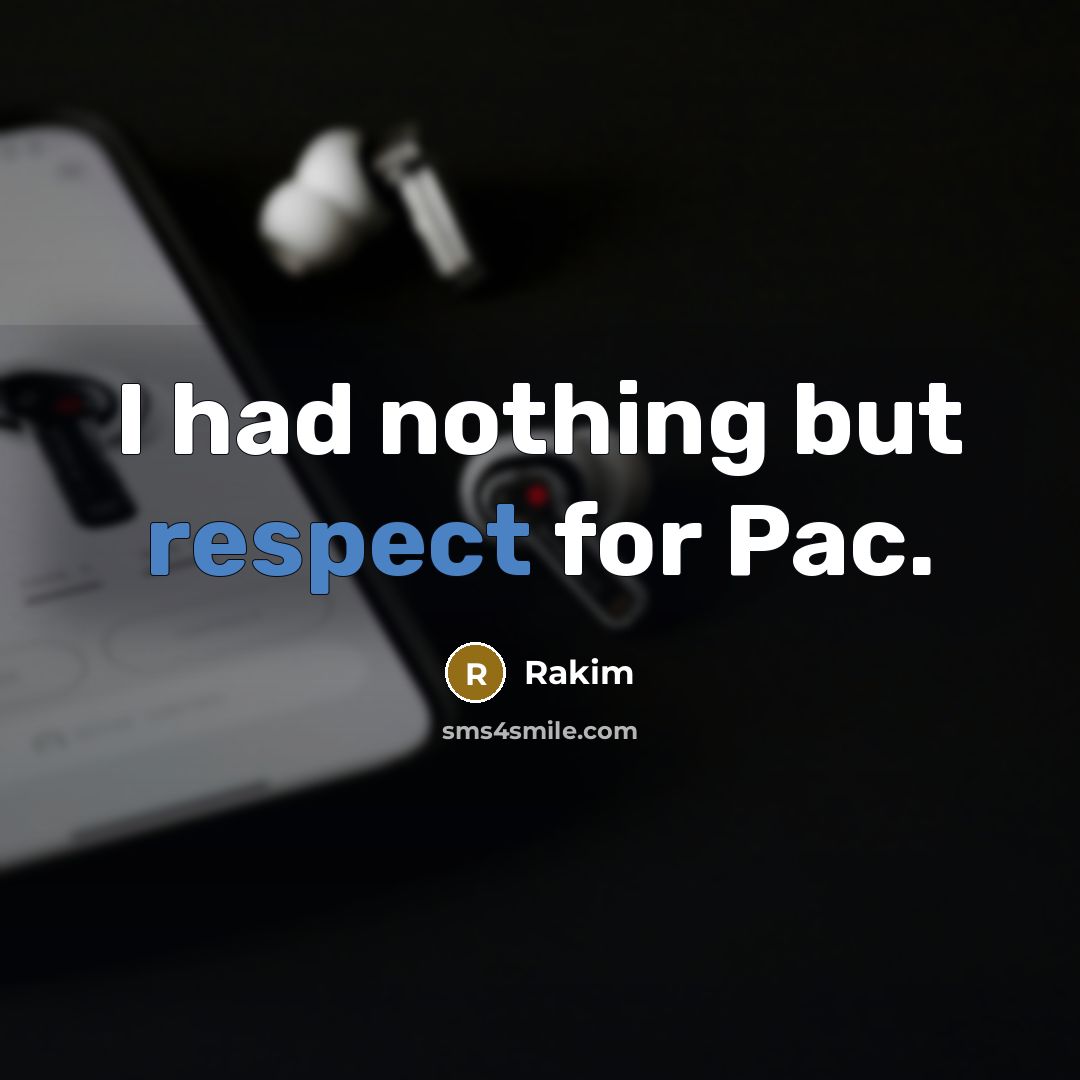 “I had nothing but respect for Pac.” quote by Rakim