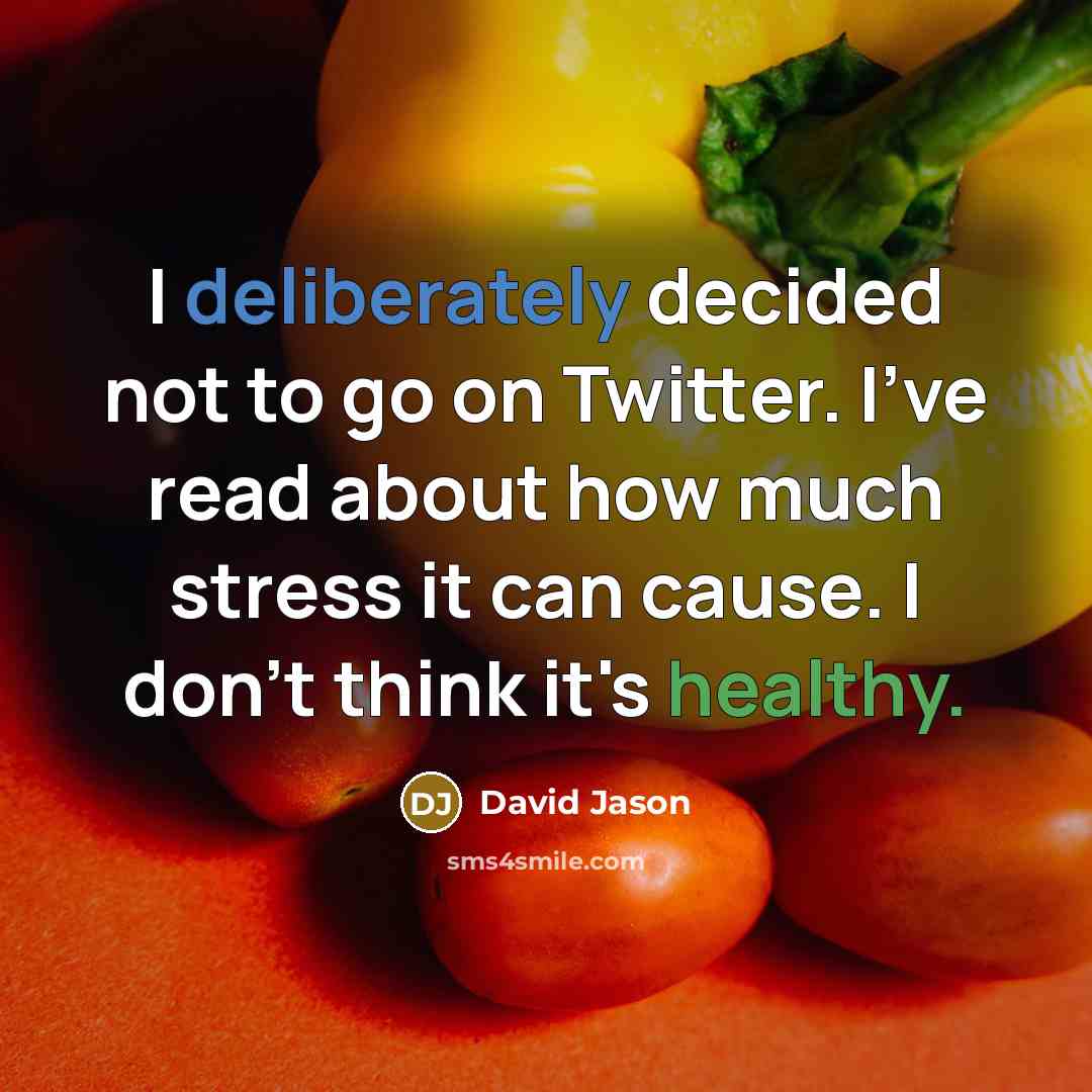 “I deliberately decided not to go on Twitter. I've read about how much stress it can cause. I don't think it's healthy.” quote by David Jason