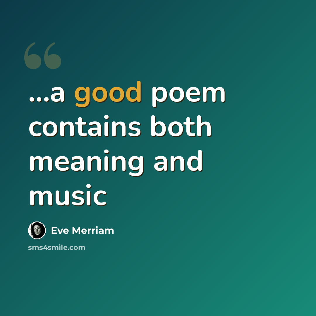 “...a good poem contains both meaning and music” quote by Eve Merriam