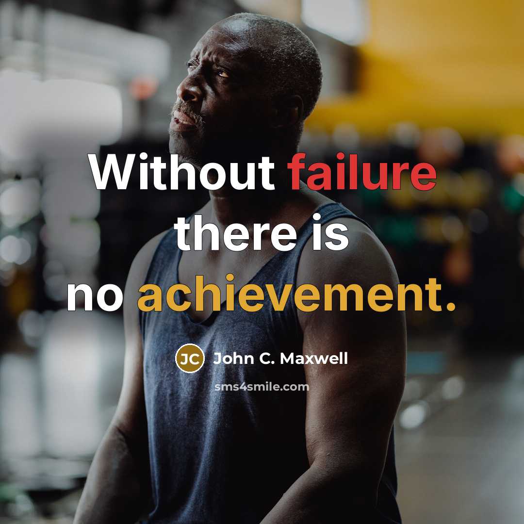 “Without failure there is no achievement.” quote by John C. Maxwell
