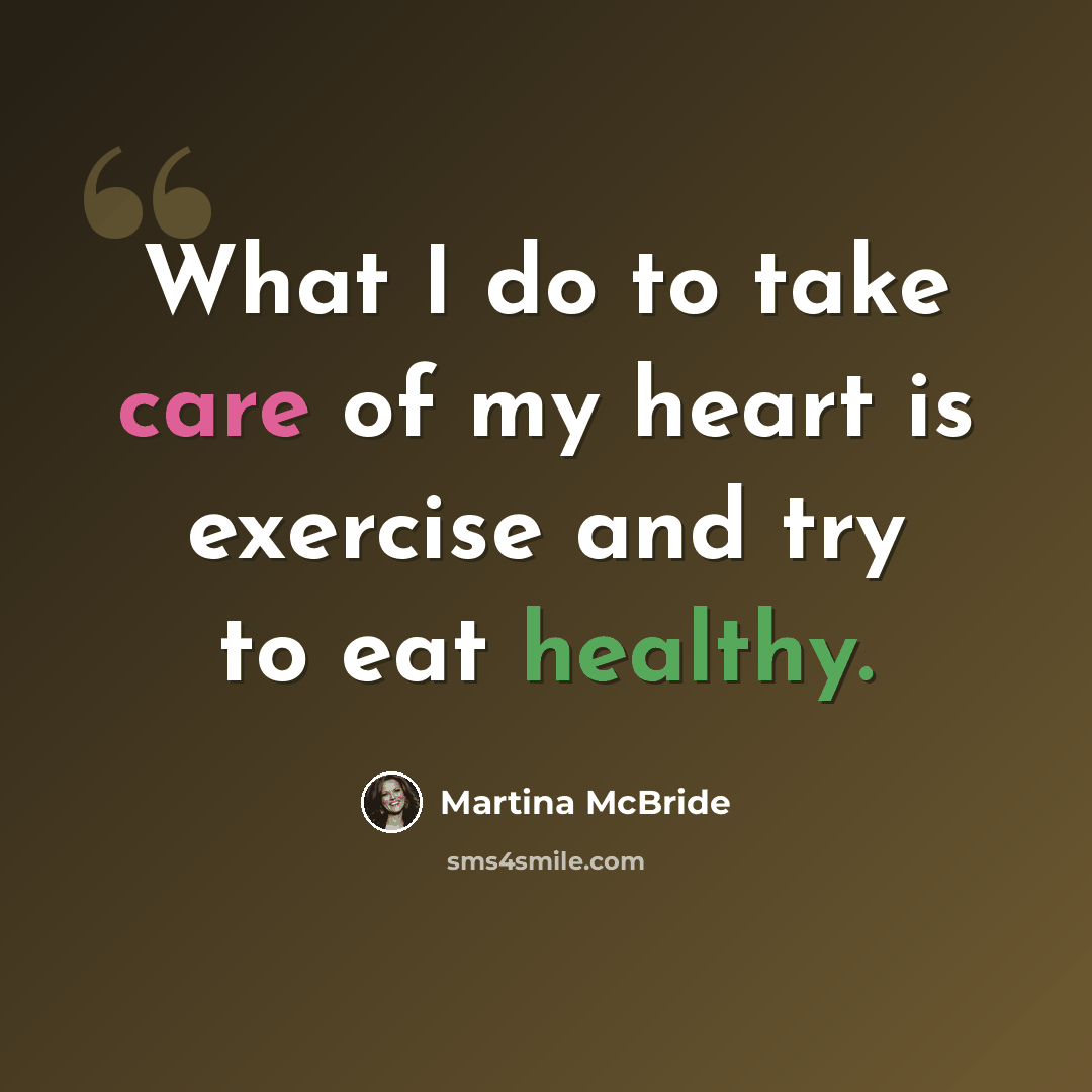“What I do to take care of my heart is exercise and try to eat healthy.” quote by Martina McBride