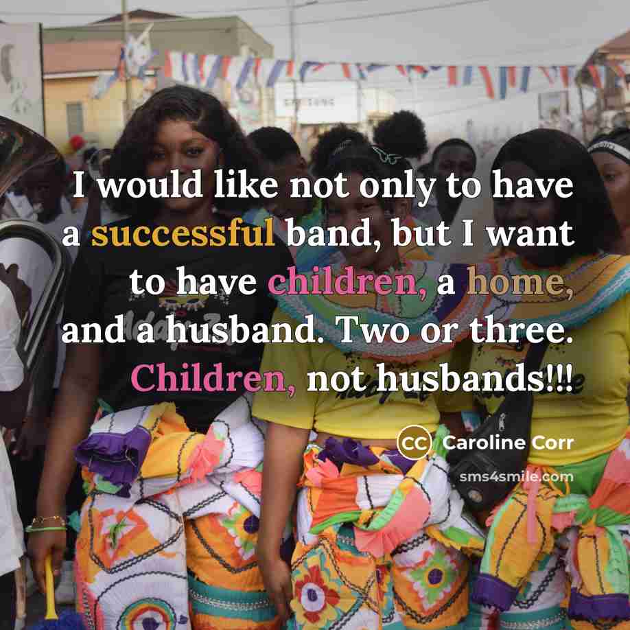 “I would like not only to have a successful band, but I want to have children, a home, and a husband. Two or three. Children, not husbands!!!” quote by Caroline Corr
