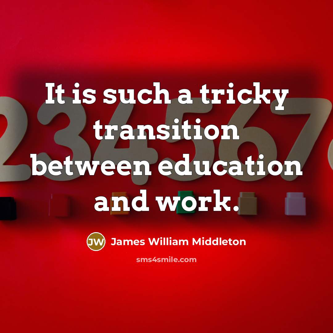 “It is such a tricky transition between education and work.” quote by James William Middleton