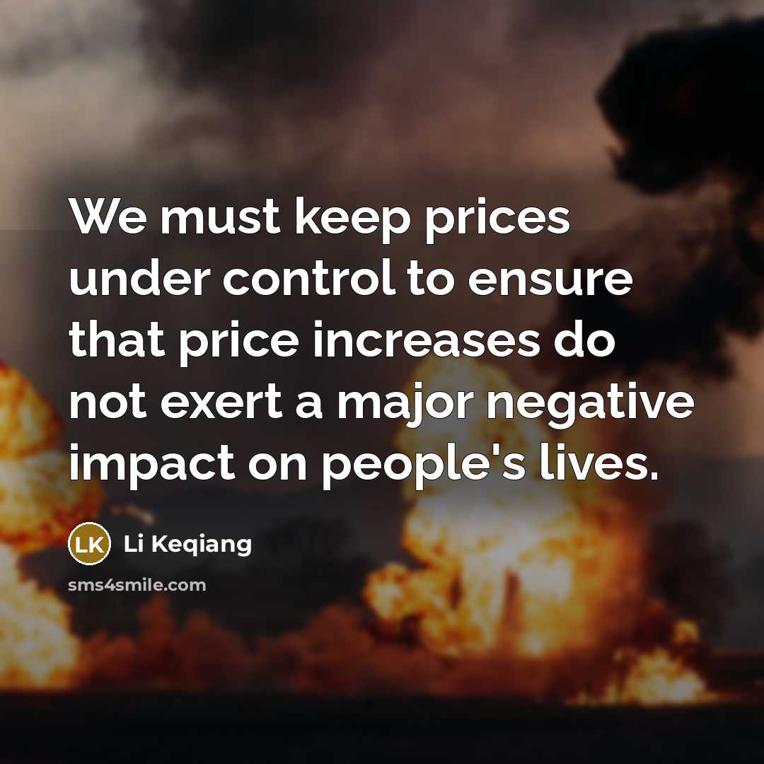 “We must keep prices under control to ensure that price increases do not exert a major negative impact on people's lives.” quote by Li Keqiang