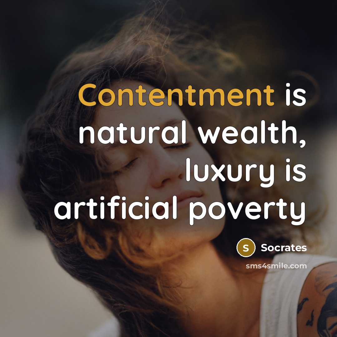 “Contentment is natural wealth, luxury is artificial poverty” quote by Socrates