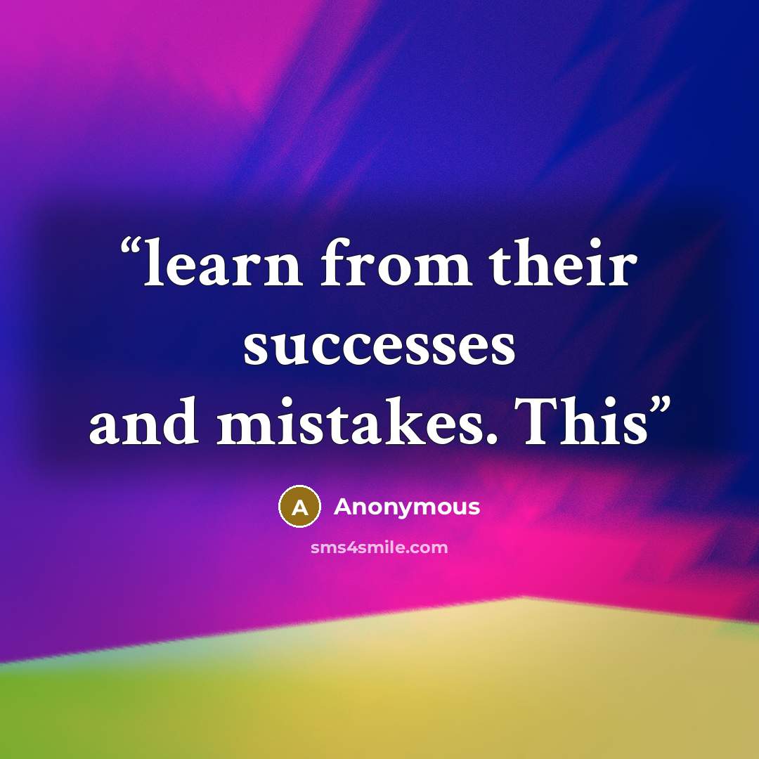 “learn from their successes and mistakes. This” quote by Anonymous