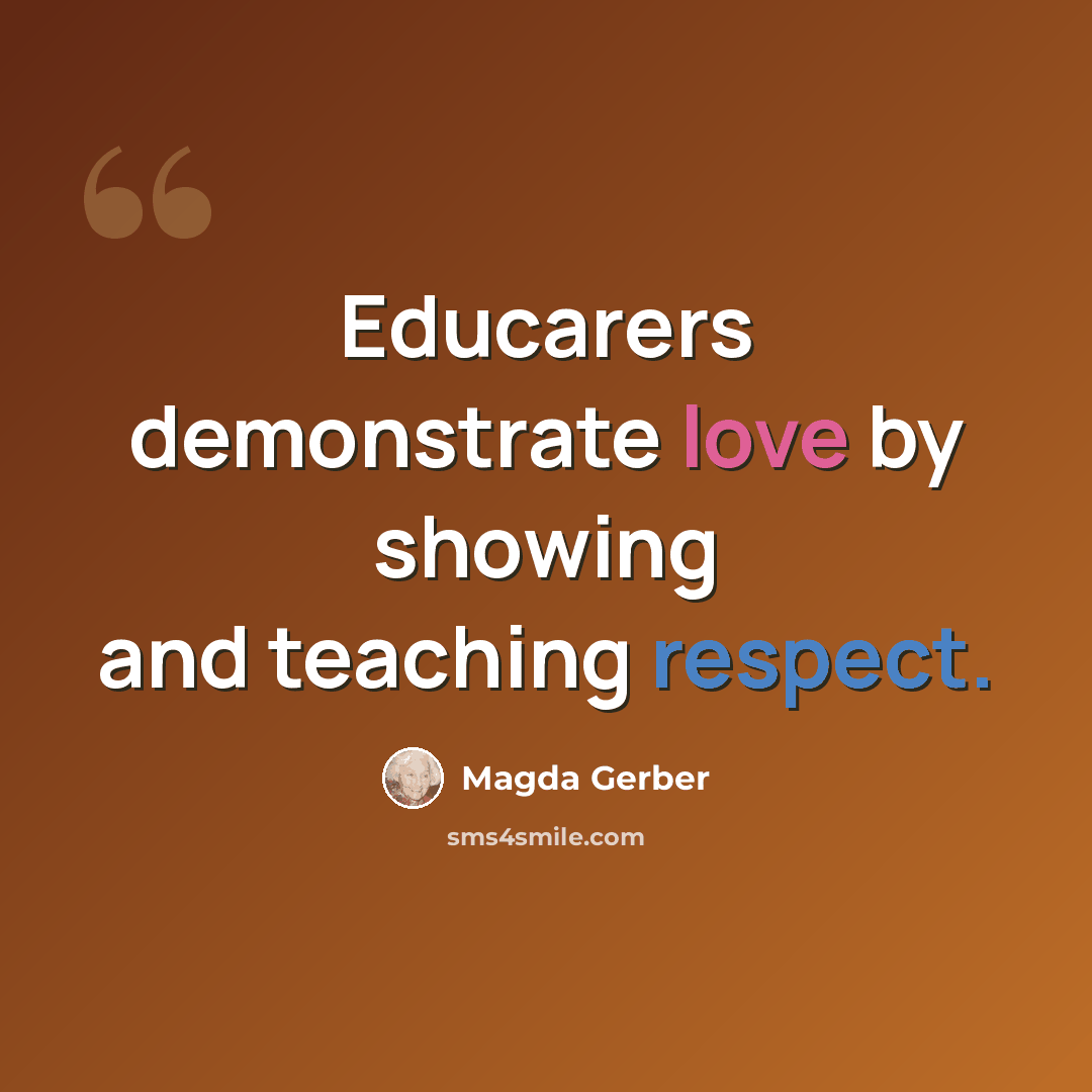 “Educarers demonstrate love by showing and teaching respect.” quote by Magda Gerber