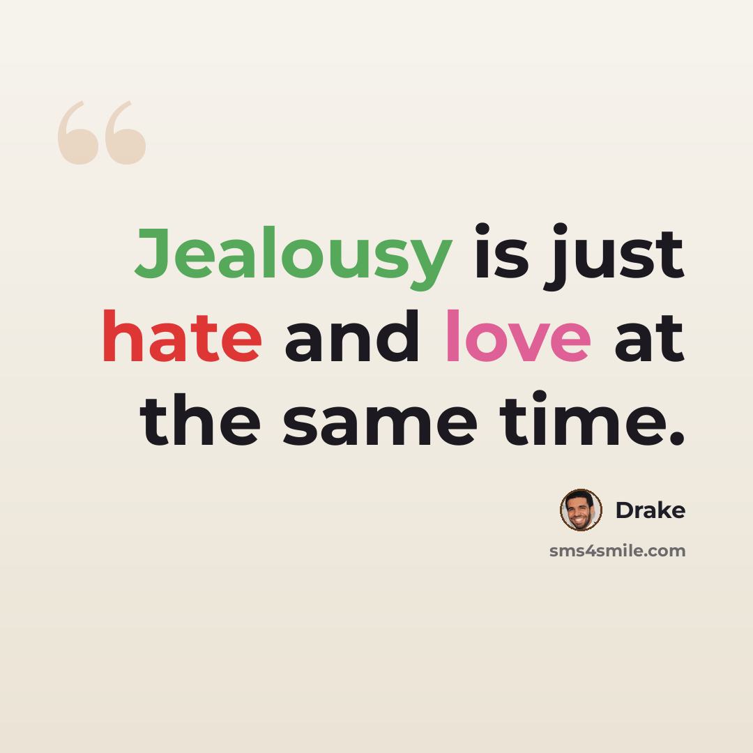“Jealousy is just hate and love at the same time.” quote by Drake