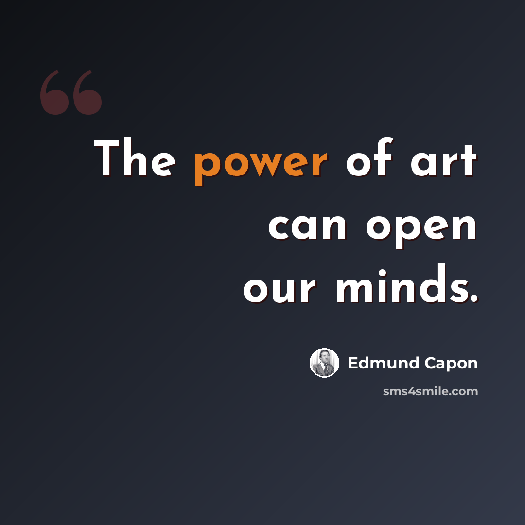“The power of art can open our minds.” quote by Edmund Capon