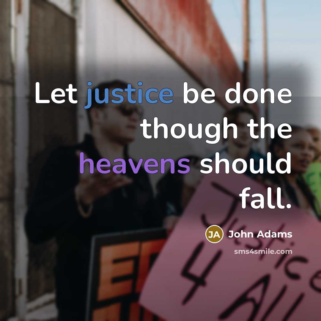 “Let justice be done though the heavens should fall.” quote by John Adams