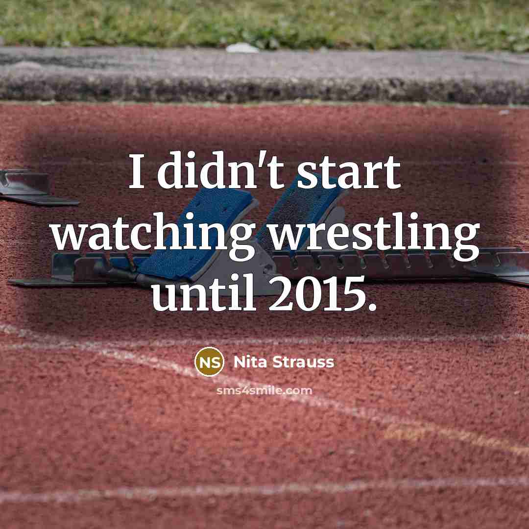 “I didn't start watching wrestling until 2015.” quote by Nita Strauss