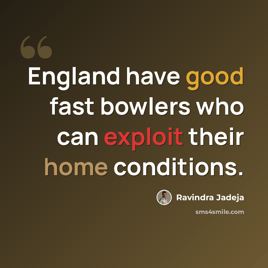 “England have good fast bowlers who can exploit their home conditions.” quote by Ravindra Jadeja